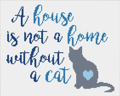 a cross stitch pattern that says, a house is not a home without a cat