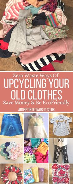 several different types of clothes on display with text overlay that reads zero water ways of upcycling your old clothes save money & be ecofried