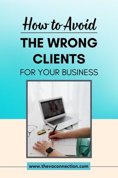 a person writing on a laptop with the title how to avoid the wrong client for your business