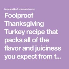 the words fool proof thanksgiving turkey recipe that packs all of the flavor and juices you expect