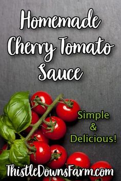 tomatoes and basil on a table with text that reads homemade cherry tomato sauce simple & delicious