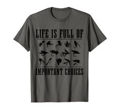 a t - shirt that says, life is full of important choices on the front