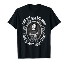 a woman who is not in a bad mood t - shirt