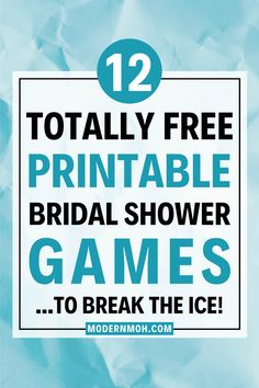 the text reads, 12 totally free printable bridal shower games to break the ice