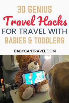 a baby playing with a teddy bear and text that reads 30 genius travel hacks for travel with babies & toddlers