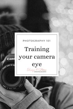 a person holding a camera with the words training your camera eye on top of it