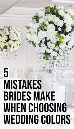 white flowers in vases with text overlay that reads, 5 misstakes brides make when choosing wedding colors