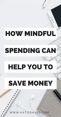 a desk with a keyboard, phone and headphones on it that says how mindful spending can help you to save money