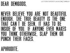 a quote with the words dear demoros, never believe you are not beautiful enough