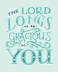 the lord longs to be gracious to you, in blue lettering on a green background