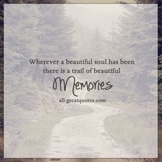 a quote on the road that says, wherever a beautiful soul has been there is a trail of beautiful memories