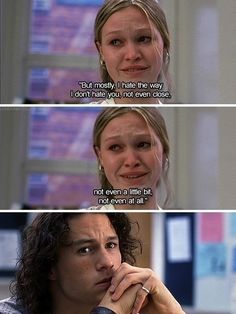 10 Things I Hate About You quote | "But mostly I hate the way I don't hate you, not even close, not even a little bit, not even at all." | Julia Stiles, Heath Ledger Film Romance, Show Quotes, Book Tropes, Series Quotes, 10 Things I Hate About You, You Make Me Laugh, I Love Cinema, Movie Quote