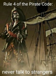 a pirate is standing next to a ship with the caption, rules 4 of the pirate code never talk to strangers