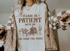 Please Be Patient With Me I'm From The 1900s Shirt,Funny Tshirt,Western Graphic Tee,Meme Shirt,Funny Gift Friend,Mom Shirt,Womens Shirt,Womens Graphic Tee,1900s Graphic Tee,Memes Graphic Tee,Comfort Colors T-Shirt ♥ HOW TO ORDER ♥ 1* Make sure to review all color and size charts before placing your order. 2* Select your shirt "SIZE" and "COLOR". 3* Add each shirt to cart (keep in mind: you have to repeat this process for each item you want to order!) 4* Your custom shirt will be ready to ship 1- Be Patient With Me Im From The 1900s, Cricut Shirt Ideas Women, Please Be Patient With Me, Summertime Outfits, Western Graphic Tees, Be Patient With Me, Gift Friend, Funny Tshirt, Womens Shirt