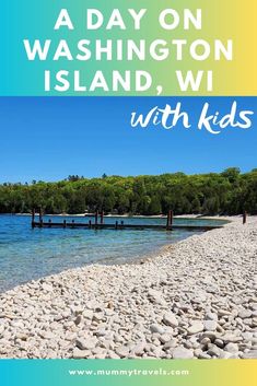 a beach with rocks and trees in the background text reads, today on washington island, wi with kids