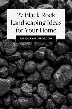 black rocks with text overlay that reads 27 black rock landscaping ideas for your home