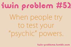 the words twin problem 5 when people try to test your psychic powers, turn them upside down