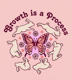 a pink background with white rabbits and a butterfly in the center that says growth is a process