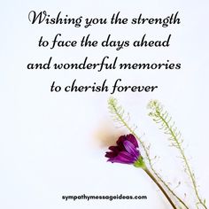 a purple flower sitting on top of a white table next to a quote that reads, wishing you the strength to face the days ahead and wonderful memories to cherish