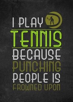 a chalkboard poster with the words i play tennis because punching people is crowned upon