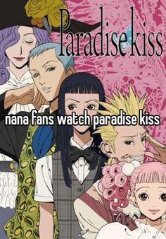 some anime characters with the caption that reads, nama fans watch paradise kiss