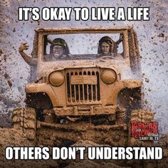 two men driving a jeep in the mud with caption that reads, it's okay to live a life others don't understand