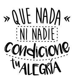 the phrase que nadda ni nadde condicone alegria in black and white