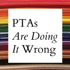 the words ptas are doing it wrong in front of a stack of colorful papers