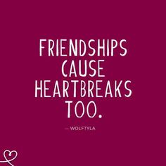 a quote that says, friends cause heartbreaks too with the words on it