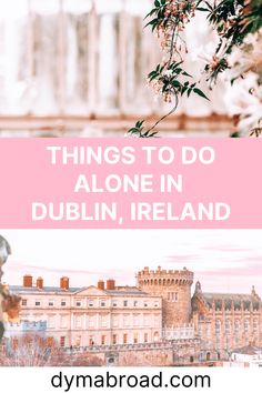 the top things to do in dublin, ireland with text overlay that reads things to do