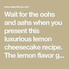 Wait for the oohs and aahs when you present this luxurious lemon cheesecake recipe. The lemon flavor gives it a bright, tangy flavor. —Margaret Allen, Abingdon, Virginia Lemon Cheesecake Recipe, Abingdon Virginia, Lemon Cheesecake Recipes, Cassia Cinnamon, Baked Cheesecake Recipe, Easy Cheesecake Recipes, Lemon Flavor, Lemon Extract, Easy Cheesecake