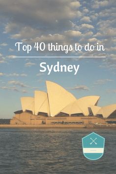 the sydney opera with text overlaying top 40 things to do in sydney