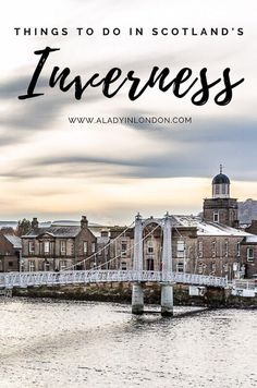 a bridge over water with the words things to do in scotland's inneress