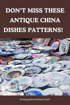 a pile of china plates with the words don't miss these antique china dishes patterns