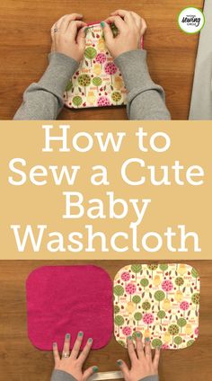 someone is sew a cute baby washcloth with the words how to sew a cute baby washcloth