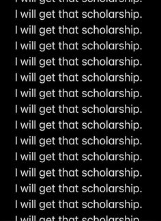 a black and white photo with the words i will get that scholarship