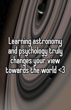 the text learning astronomy and psychology truly changes your view towards the world