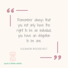 Best Self-Esteem Quotes for Kids: "Remember always that you not only have the right to be an individual, you have an obligation to be one." -Eleanor Roosevelt. (Text over a light pink background with pink corner frames and quotation marks.) Graphic by suchalittlewhile.com Esteem Quotes, Empowering Words, Self Esteem Quotes, Confidence Boost, Self Awareness