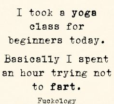 a black and white photo with a quote on it that says i took a yoga class for beginners today basically i spent an hour trying not to part