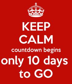 the words keep calm and count down begins only 10 days to go in white on a red background