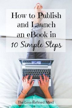 a person typing on a laptop with the title how to polish and launch an e - book in 10 simple steps