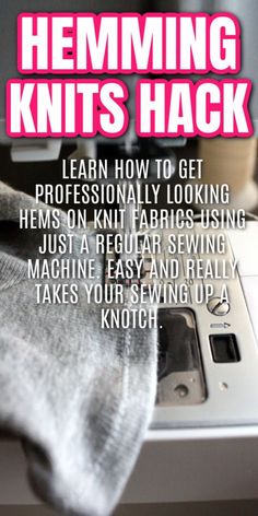 sewing hacks for beginners to learn how to get professional looking hems on knit fabrics using just a regular sewing machine