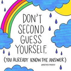 a rainbow with the words don't second guess yourself you already know the answer