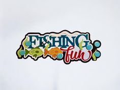 a sticker that says fishing fun with fish and bubbles on the bottom of it