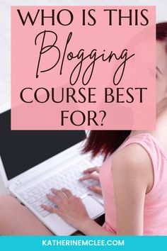 a woman typing on her laptop with the words who is this blogging course best for?