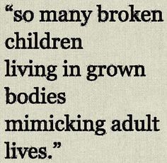 an image of a quote about children living in grown bodies and mimicing adult lives