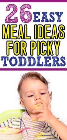 a baby eating food with the words 26 easy meal ideas for picky toddlers