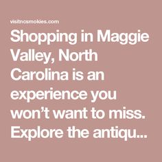 shopping in maggie valley, north carolina is an experience you won't want to miss explore the antiques