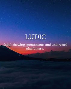 the words ludic above some clouds at night with a mountain in the background that reads ludic add showing spontaneous and unbrected playtunes