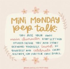 a poster with the words,'mini monday pep talk you are your own main character stop letting others